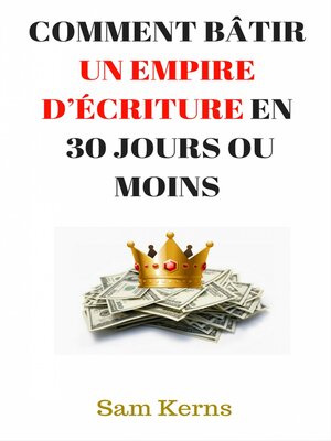 cover image of Comment bâtir un empire d'écriture en 30 jours ou moins
